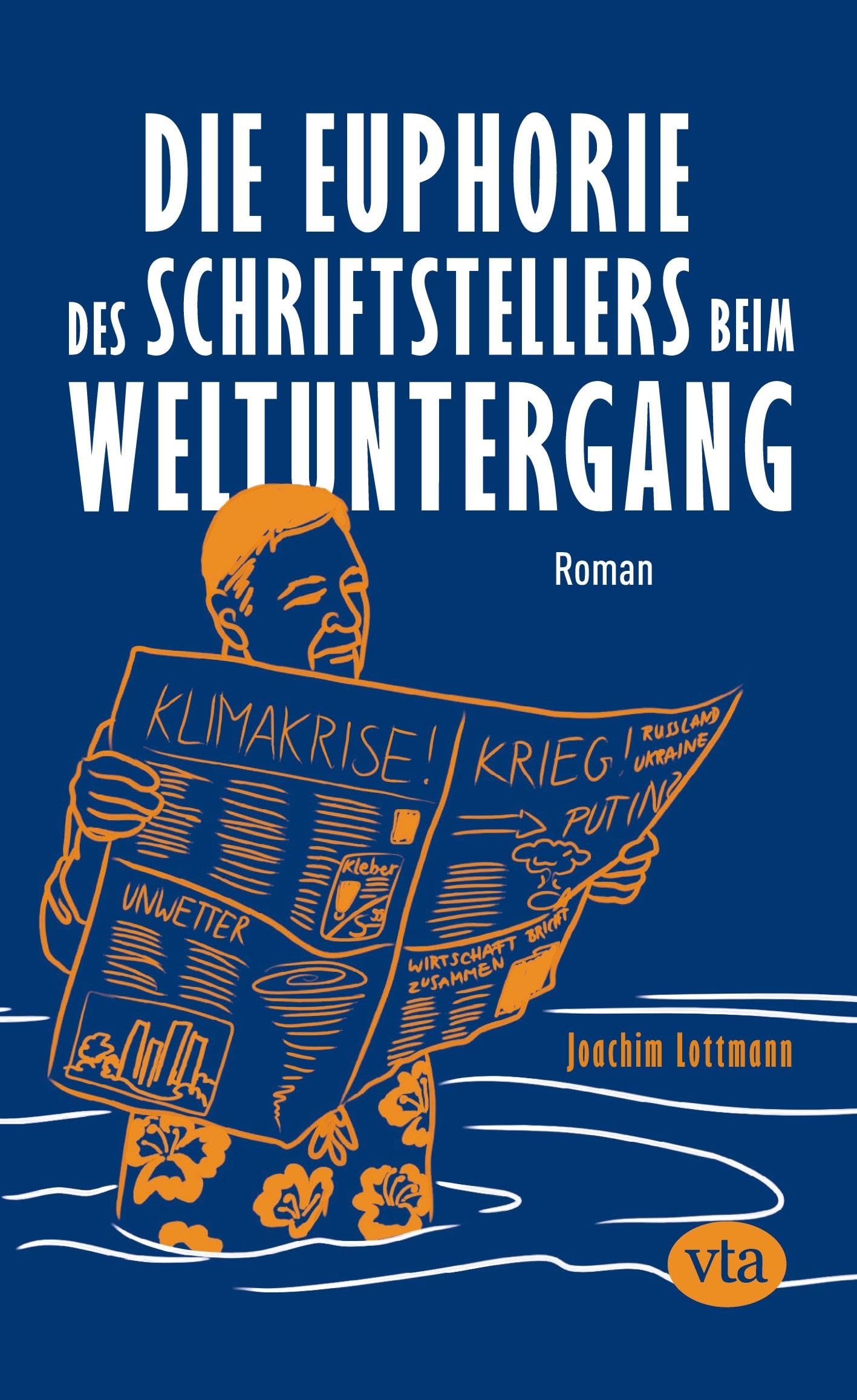 Die Euphorie des Schriftstellers beim Weltuntergang: Roman