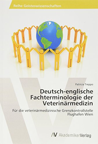 Deutsch-englische Fachterminologie der Veterinärmedizin: Für die veterinärmedizinische Grenzkontrollstelle Flughafen Wien