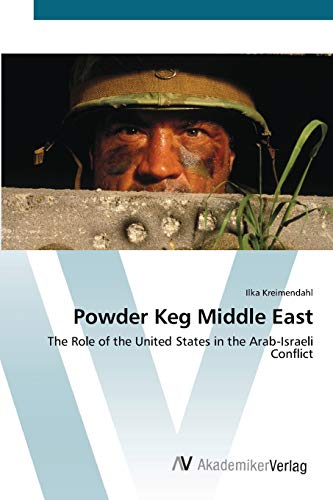 Powder Keg Middle East: The Role of the United States in the Arab-Israeli Conflict