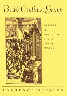 Bach's Continuo Group: Players and Practice in His Vocal Works (Studies in the History of Music)