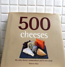 500 Cheeses: The Only Cheese Compendium You'll Ever Need