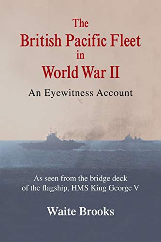 The British Pacific Fleet in World War II: An Eyewitness Account