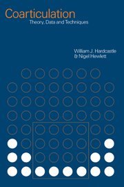 Coarticulation: Theory, Data and Techniques (Cambridge Studies in Speech Science and Communication)