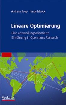 Lineare Optimierung - Eine Anwendungsorientierte Einführung in Operations Research (German Edition)