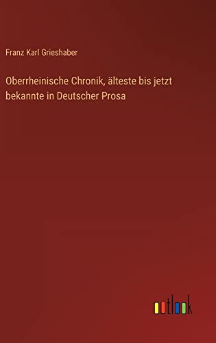Oberrheinische Chronik, älteste bis jetzt bekannte in Deutscher Prosa