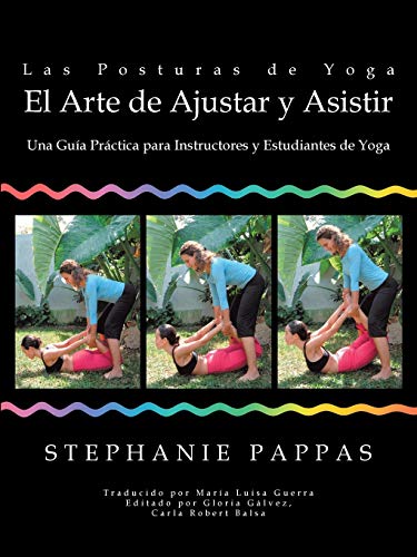Las Posturas de Yoga El Arte de Ajustar y Asistir: Una Guía Práctica para Instructores y Estudiantes de Yoga