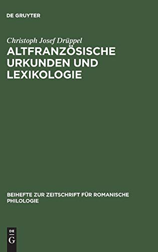 Altfranzösische Urkunden und Lexikologie: Ein quellenkritischer Beitrag zum Wortschatz des frühen 13. Jahrhunderts (Beihefte zur Zeitschrift für romanische Philologie, 203, Band 203)