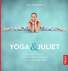 Yoga & Juliet: Lebe deine Träume und finde deinen Weg mit 8 Vinyasa Yoga Flows von Hofgartner, Julia | Buch | Zustand gut