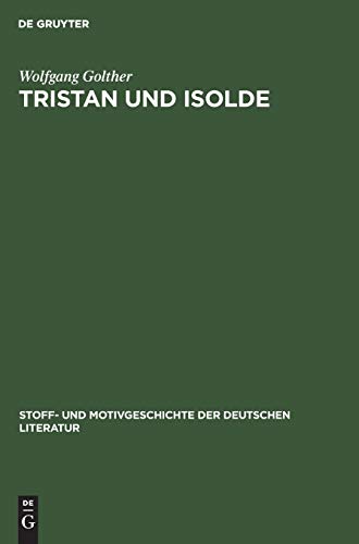 Tristan und Isolde: In der französischen und deutschen Dichtung des Mittelalters und der Neuzeit (Stoff- und Motivgeschichte der deutschen Literatur, 2, Band 2)