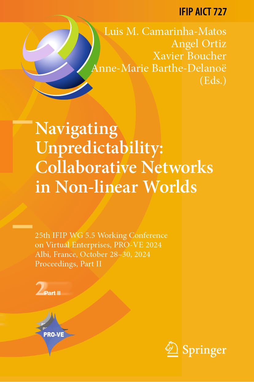 Navigating Unpredictability: Collaborative Networks in Non-linear Worlds: 25th IFIP WG 5.5 Working Conference on Virtual Enterprises, PRO-VE 2024, ... and Communication Technology, 727, Band 727)