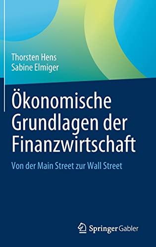 Ökonomische Grundlagen der Finanzwirtschaft: Von der Main Street zur Wall Street (Springer Texts in Business and Economics)