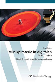 Musikpiraterie in digitalen Räumen: Eine informationsethische Betrachtung