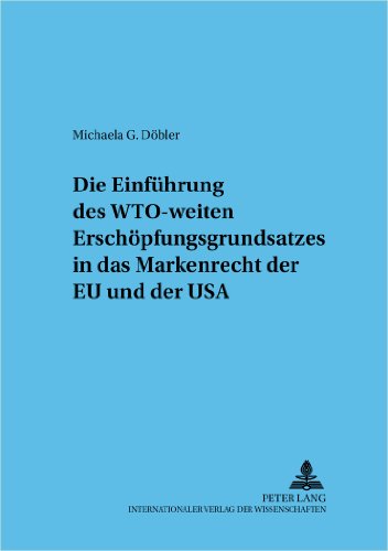 Die Einführung des WTO-weiten Erschöpfungsgrundsatzes in das Markenrecht der EU und der USA (Frankfurter wirtschaftsrechtliche Studien)