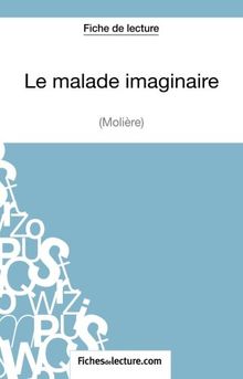 Le malade imaginaire de Molière (Fiche de lecture) : Analyse complète de l'oeuvre