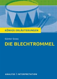 Die Blechtrommel von Günter Grass. Textanalyse und Interpretation: Alle erforderlichen Infos für Abitur, Matura, Klausur und Referat plus Abituraufgaben mit Lösungen