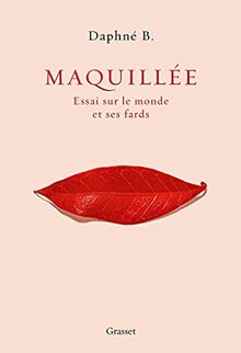 Maquillée : essai sur le monde et ses fards