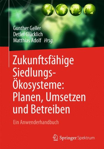 Zukunftsfähige Siedlungsökosysteme: Planen, Umsetzen und Betreiben Ein Anwenderhandbuch