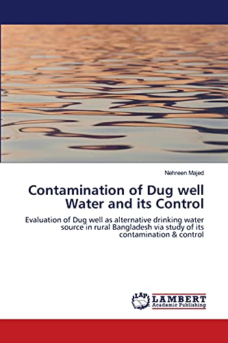 Contamination of Dug well Water and its Control: Evaluation of Dug well as alternative drinking water source in rural Bangladesh via study of its contamination & control