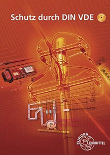 Schutz durch DIN VDE: Lehrbuch zu den Lernfeldern: Elektrische Installationen planen und ausführen, Elektroenergieversorgung und Sicherheit von Betriebsmitteln gewährleisten