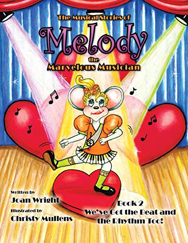 The Musical Stories of Melody the Marvelous Musician: Book 2 We've Got the Beat and the Rhythm Too!