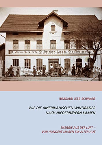 Wie die amerikanischen Windräder nach Niederbayern kamen: Energie aus der Luft - vor hundert Jahren ein alter Hut
