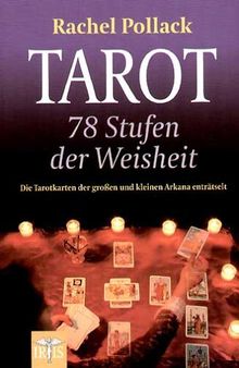 Tarot - 78 Stufen der Weisheit. Die Tarotkarten der großen und kleinen Arkana enträtselt