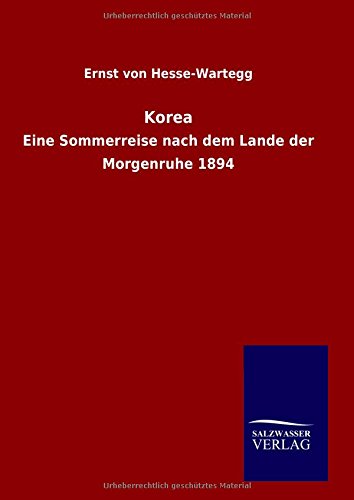 Korea: Eine Sommerreise nach dem Lande der Morgenruhe 1894