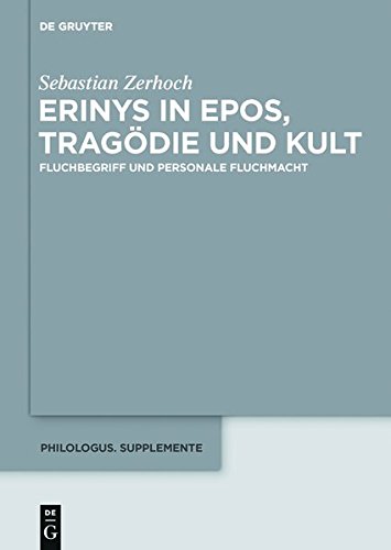 Erinys in Epos, Tragödie und Kult: Fluchbegriff und personale Fluchmacht (Philologus. Supplemente / Philologus. Supplementary Volumes, Band 4)