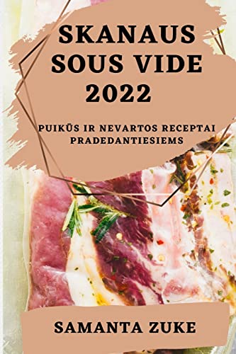 SKANAUS SOUS VIDE 2022: PUIK¿S IR NEVARTOS RECEPTAI PRADEDANTIESIEMS