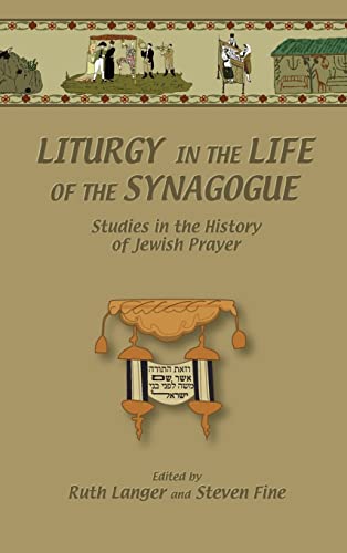 Liturgy in the Life of the Synagogue: Studies in the History of Jewish Prayer (Duke Judaic Studies)