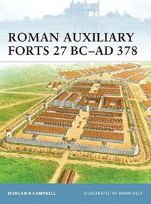 Roman Auxiliary Forts 27 BC-AD 378 (Fortress, Band 83)