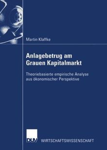 Anlagebetrug am Grauen Kapitalmarkt. Theoriebasierte empirische Analyse aus ökonomischer Perspektive (Wirtschaftswissenschaften)