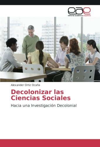 Decolonizar las Ciencias Sociales: Hacia una Investigación Decolonial