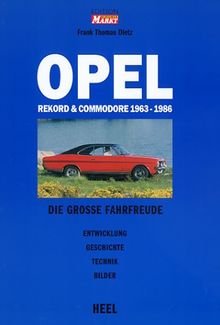 Opel Rekord und Commodore 1963 - 1986. Die große Fahrfreude. Entwicklung, Geschichte, Technik, Bilder