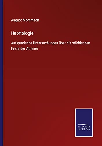 Heortologie: Antiquarische Untersuchungen über die städtischen Feste der Athener