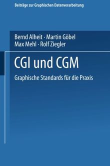 Cgi und Cgm: Graphische Standards Für Die Praxis (Beiträge Zur Graphischen Datenverarbeitung) (German Edition)