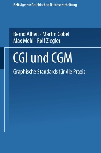 Cgi und Cgm: Graphische Standards Für Die Praxis (Beiträge Zur Graphischen Datenverarbeitung) (German Edition)