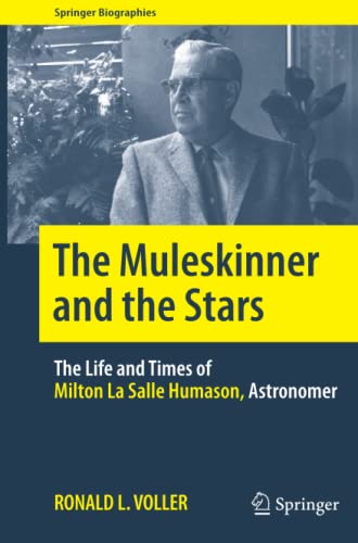 The Muleskinner and the Stars: The Life and Times of Milton La Salle Humason, Astronomer (Springer Biographies)
