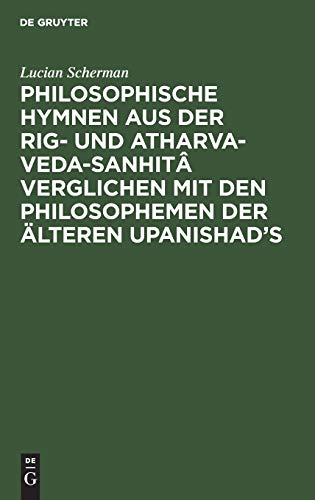 Philosophische Hymnen aus der Rig- und Atharva-Veda-Sanhitâ verglichen mit den Philosophemen der älteren Upanishad's