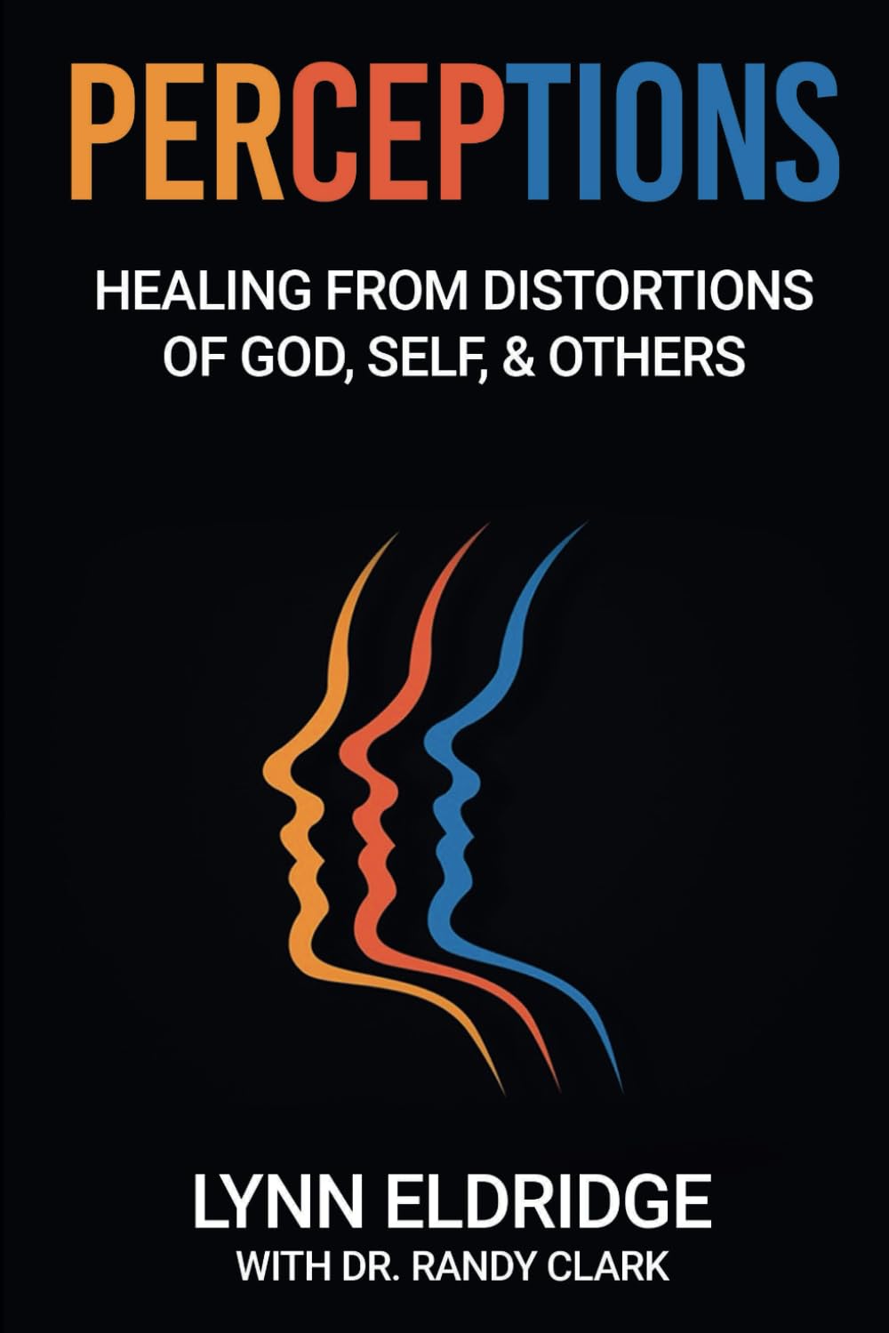 Perceptions: Healing from Distortions of God, Self, and Others