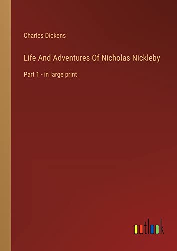Life And Adventures Of Nicholas Nickleby: Part 1 - in large print