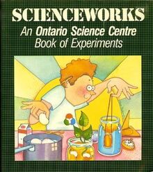 Scienceworks: An Ontario Science Centre Books of Experiments