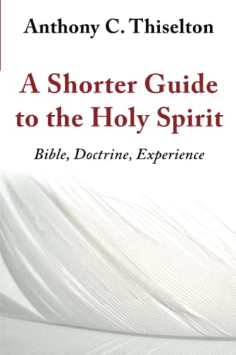 A Shorter Guide to the Holy Spirit: Bible, Doctrine, Experience