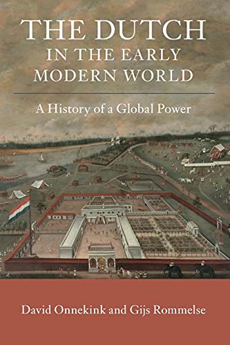 David Onnekink The Dutch In The Early Modern World, A History Of A Global Power