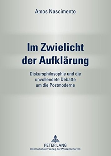 Im Zwielicht der Aufklärung: Diskursphilosophie und die unvollendete Debatte um die Postmoderne
