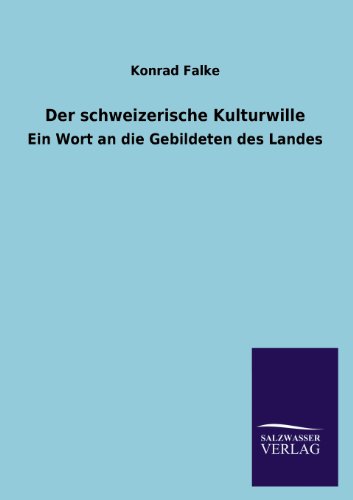 Der schweizerische Kulturwille: Ein Wort an die Gebildeten des Landes