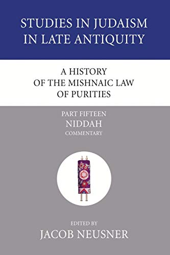 A History of the Mishnaic Law of Purities, Part 15: Niddah: Commentary (Studies in Judaism in Late Antiquity, Band 6)