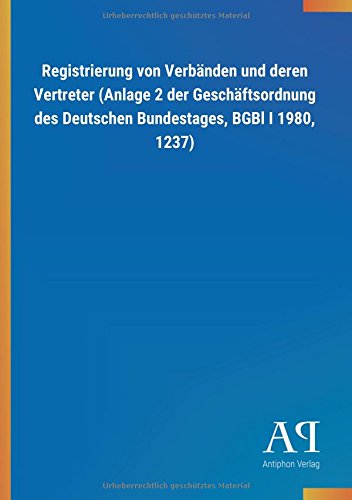 Registrierung von Verbänden und deren Vertreter (Anlage 2 der Geschäftsordnung des Deutschen Bundestages, BGBl I 1980, 1237)