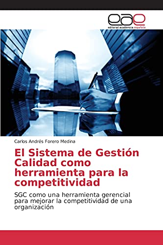 El Sistema de Gestión Calidad como herramienta para la competitividad: SGC como una herramienta gerencial para mejorar la competitividad de una organización