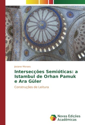 Intersecções Semióticas: a Istambul de Orhan Pamuk e Ara Güler: Construções de Leitura